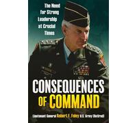 Consequences of Command The Need for Strong Leadership at Crucial Times - Robert F Foley - Casemate - ebook (ePub) - Livre