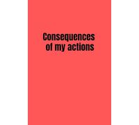 Consequences of my actions - Lined Notebook with Date Field