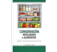 CONSERVACION INTELIGENTE DE ALIMENTOS: Cómo ahorrar dinero, mantener nutrientes y reducir el desperdicio en casa