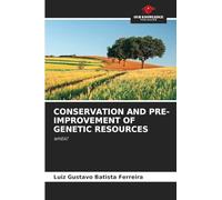 Conservation and Pre-Improvement of Genetic Resources