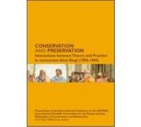 Conservation and Preservation: Interactions Between Theory and Practice: In Memoriam Alois Riegl (1858-1905): Proceedings of the International Confer