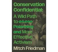 Conservation Confidential: A Wild Path to a Less Polarizing and More Effective Activism