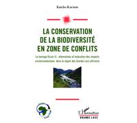Conservation de la biodiversité en zone de conflits Le barrage Ruzizi III : alternatives et évaluation des impacts environnementaux dans la région des Grands Lacs africains - Katcho Karume - L'harmatt