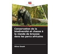 Conservation de la biodiversité et chasse à la viande de brousse dans les parcs africains