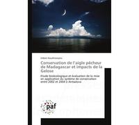 Conservation de l'aigle pecheur de Madagascar et impacts de la Gelose Etude bioecologique et evaluation de la mise en application du systeme de conservation - Gilbert Razafimanjato - Universitaires Eu