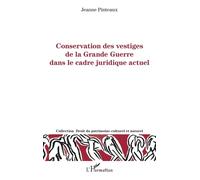 Conservation Des Vestiges De La Grande Guerre Dans Le Cadre Juridique Actuel