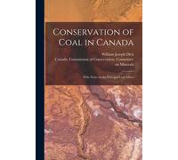 Conservation Of Coal In Canada: With Notes On The Principal Coal Mines