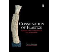 Conservation des plastiques – Science des matériaux, dégradation et préservation – Routledge