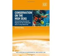 Conservation on the High Seas: Harmonizing International Regimes for the Sustainable Use of Living Resources (New Horizons in Environmental and Energy Law Series) - [Livre en VO] Simone Borg (Auteur)