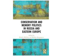 Conservatism And Memory Politics In Russia And Eastern Europe