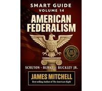 Conservatism: The Eternal Federalism of Liberty, Order, and Tradition: How Burke, Madison, Kirk, Buckley, and Scruton Shaped the Conservative Soul and Defend Civilization Against Tyranny
