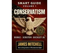 Conservatism: The Eternal Flame of Tradition, Liberty, and Duty: How Burke, Scruton, and Buckley Shaped the Conservative Soul