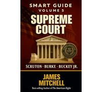 Conservatism: The Supreme Court Explained - Tradition, Liberty, and the Eternal Battle for Civilization: How Burke, Scruton, and Buckley Reveal the Conservative Soul of America’s Highest Court
