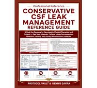 CONSERVATIVE CSF LEAK MANAGEMENT REFERENCE GUIDE: A Dual-Use Resource for Neurologists, Physical Therapists, and Patients - Bed Rest Schedules, ... and Activity Reintroduction Schedules