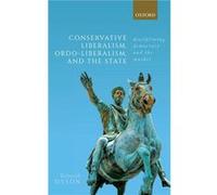Conservative Liberalism Ordoliberalism and the State - Dyson Kenneth Visiting Professor of European Political Studies School of Law and Politics Visiting Dyson Kenneth Visiting Professor of European P