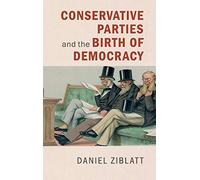 Conservative Parties and the Birth of Democracy