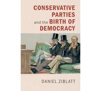 Conservative Parties And The Birth Of Democracy