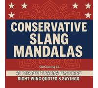 Conservative Slang Mandalas: 30 Patriotic Coloring Pages With Right-Wing Quotes, Sayings & Stress-Relief Mandalas