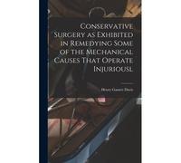 Conservative Surgery As Exhibited In Remedying Some Of The Mechanical Causes That Operate Injuriousl