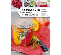 Conserver Les Fruits Et Les Légumes - Bocaux, Conserves, Coulis, Confitures