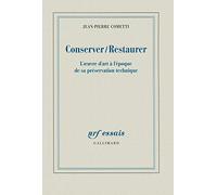 Jean-Pierre Cometti – Conserver / Restaurer – L'œuvre d'art à l'époque de sa préservation technique