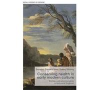 Conserving Health in Early Modern Culture G