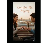 Consider Me Anyway: "She wanted one night. He asked for one chance."