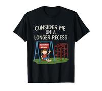 Consider Me On A Longer Recess Design amusant pour la retraite T-Shirt