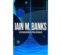 Consider Phlebas: A space opera of stunning power and awesome imagination from the modern master of SF