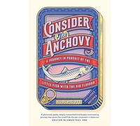 Consider the Anchovy: A journey in pursuit of the little fish with the big flavour