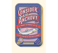 Consider the Anchovy: A journey in pursuit of the little fish with the big flavour