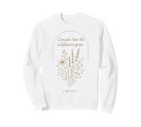 Consider The Flowers Luke 12:27 Écriture Nature Faith Verse Sweatshirt