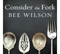 Consider the Fork: A History of How We Cook and Eat