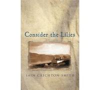 Consider the Lilies Smith, Iain Crichton (Auteur)