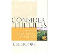 Consider The Lilies T. M. Moore (Auteur)