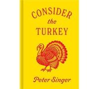 Consider the Turkey - Peter Singer - Princeton University Press - Livre en Anglais - Hardback Peter SingerPeter Singer (Auteur)