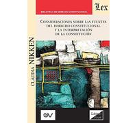 Consideraciones Sobre Las Fuentes Del Derecho Constitucional Y La Interpretación De La Constitución
