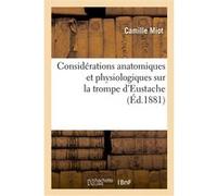 Considérations anatomiques et physiologiques sur la trompe d'Eustache Camille Miot (Auteur), Jean Baratoux (Auteur)
