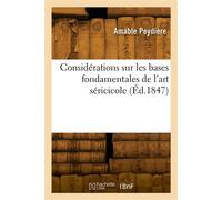 Considérations générales, comparatives et raisonnées sur les bases fondamentales de l'art séricicole - Amable Peydière - Hachette Bnf - broché - Livre