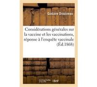Considérations générales sur la vaccine et les vaccinations, réponse à l'enquête vaccinale Gustave Drouineau (Auteur)