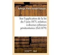 Considérations générales sur l'application de la loi du 5 juin 1875 Pierre-Joseph-François Aubergé (Auteur)