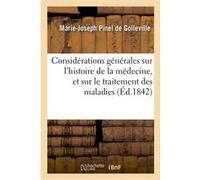 Considérations générales sur l'histoire de la médecine, et sur le traitement des maladies Pinel De Golleville-M-J (Auteur)