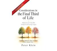 Considerations in the Final Third of Life: Reflections for Living Well, Letting Go and Leaving a Legacy