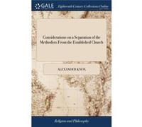 Considerations on a Separation of the Methodists From the Established Church Addressed to Such of Them as are Friendly to That Measure and Particularly to Alexander KnoxAlexander Knox (Auteur)