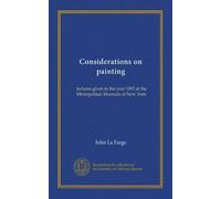 Considerations on painting: lectures given in the year 1893 at the Metropolitan Museum of New York