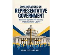 Considerations on Representative Government: Balanced Systems for Minority Protection and Liberty