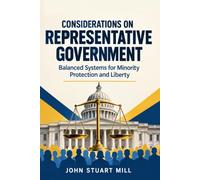 Considerations on Representative Government: Balanced Systems for Minority Protection and Liberty