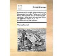 Considerations on the points lately brought into question as to the Parliaments right of taxing the colonies and of the measures necessary to be taken at Thomas PownallThomas Pownall (Auteur)