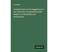 Considerations on the Suggestions of the University Commissioners with Respect to Fellowships and Scholarships