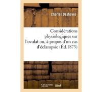 Considérations physiologiques sur l'ovulation, à propos d'un cas d'éclampsie - Charles Deshayes - Hachette Bnf - broché - Livre